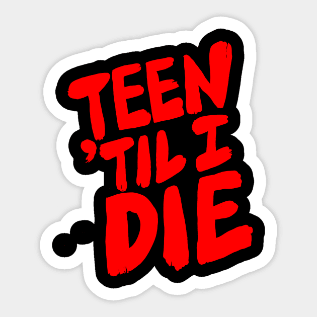 Teen 'Til I Die Sticker by kthorjensen